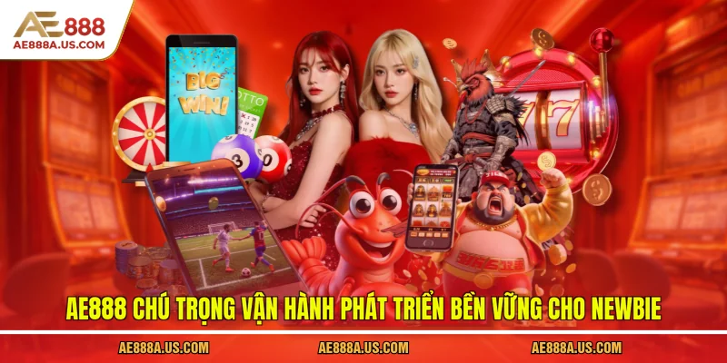 AE888 chú trọng vận hành phát triển bền vững cho newbie