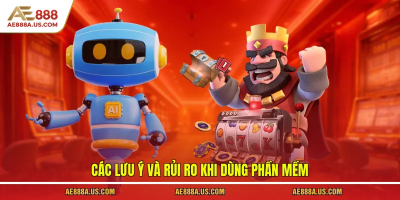 Các lưu ý và rủi ro khi dùng phần mềm