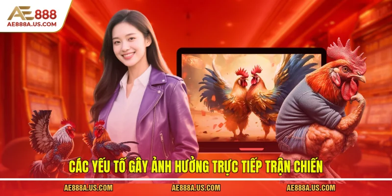 Các yếu tố gây ảnh hưởng trực tiếp trận chiến