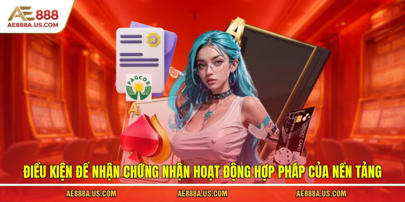 Điều kiện để nhận chứng nhận hoạt động hợp pháp của nền tảng