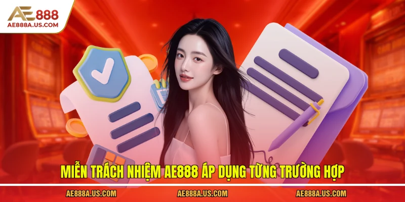 Miễn trách nhiệm AE888 áp dụng từng trường hợp