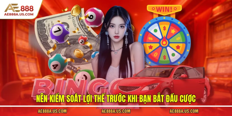 Nên kiểm soát lợi thế trước khi bạn bắt đầu cược