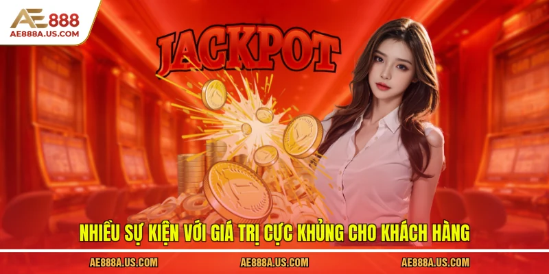 Nhiều sự kiện với giá trị cực khủng cho khách hàng