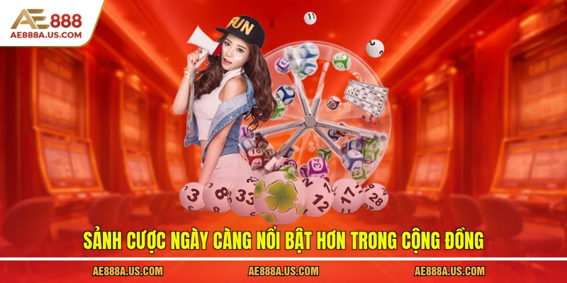 Sảnh cược ngày càng nổi bật hơn trong cộng đồng