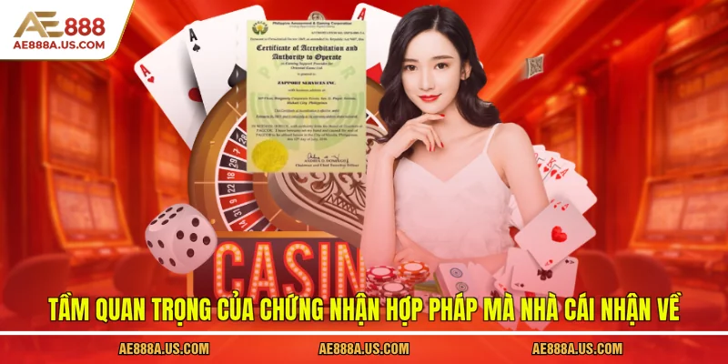 Tầm quan trọng của chứng nhận hợp pháp mà nhà cái nhận về