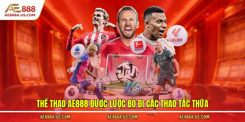 Thể thao AE888 được lược bỏ đi các thao tác thừa