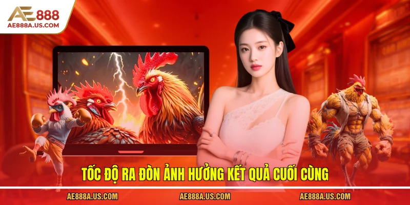 Tốc độ ra đòn ảnh hưởng kết quả cuối cùng