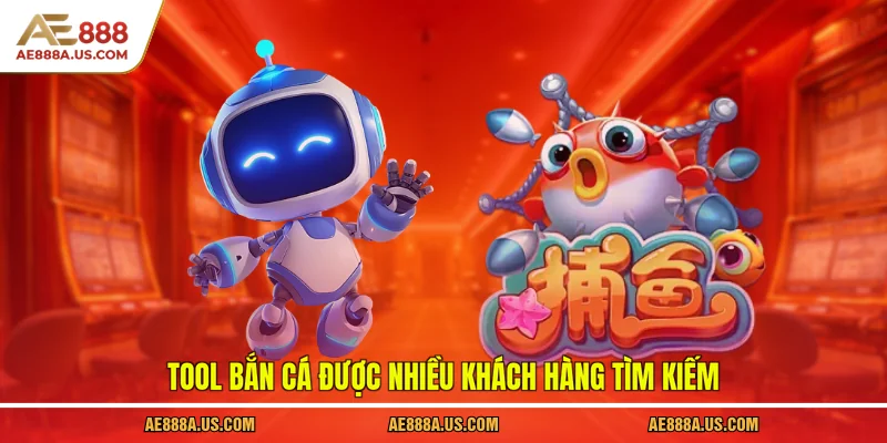 Tool bắn cá được nhiều khách hàng tìm kiếm