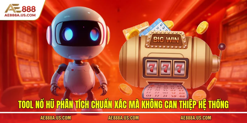 Tool nổ hũ phân tích chuẩn xác mà không can thiệp hệ thống