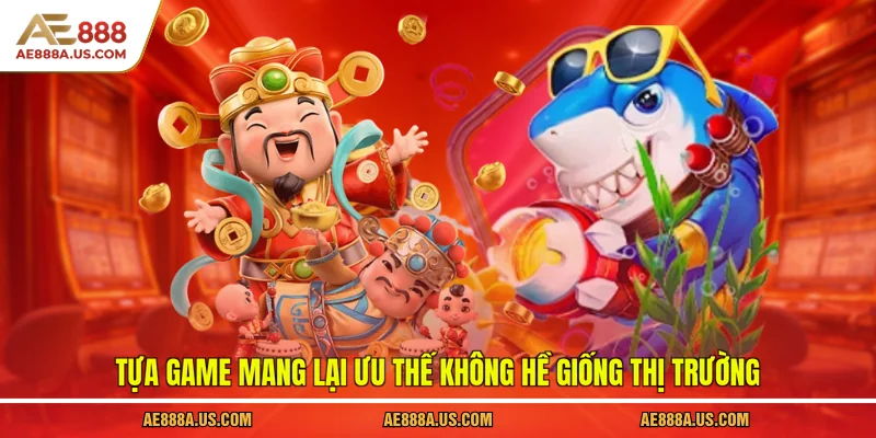 Tựa game mang lại ưu thế không hề giống thị trường