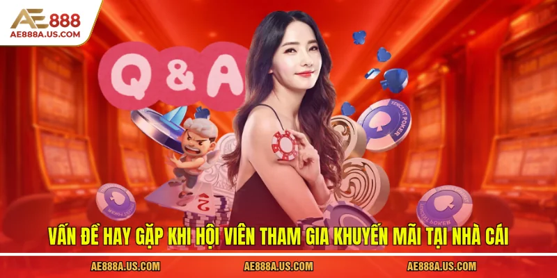 Vấn đề hay gặp khi hội viên tham gia khuyến mãi tại nhà cái