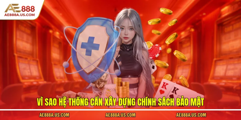 Vì sao hệ thống cần xây dựng chính sách bảo mật