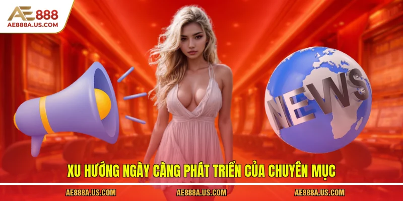 Xu hướng ngày càng phát triển của chuyên mục